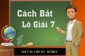 Cách bắt lô giải 7 chính xác nhất